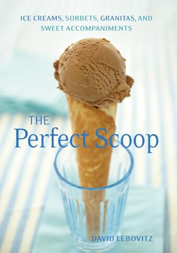 9781580082198: The Perfect Scoop: Ice Creams, Sorbets, Granitas, and Sweet Accompaniments