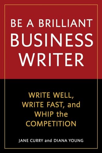 Beispielbild fr Be a Brilliant Business Writer : Write Well, Write Fast, and Whip the Competition zum Verkauf von Better World Books