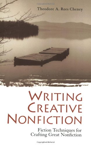 Writing Creative Nonfiction: Fiction Techniques for Crafting Great Nonfiction (9781580082297) by Rees Cheney, Theodore A.