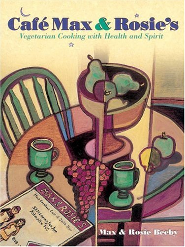 Stock image for Cafe Max and Rosie: Vegetarian Cooking with Health and Spirit for sale by WorldofBooks