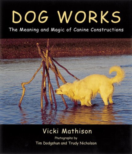 Stock image for Dog Works : The Meaning and Magic of Canine Constructions for sale by Better World Books