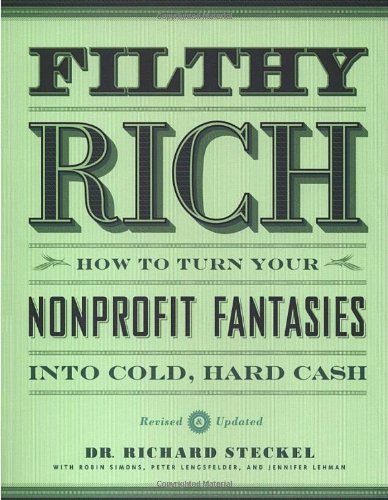 9781580082495: Filthy Rich: How to Turn Your Nonprofit Fantasies into Cold, Hard Cash
