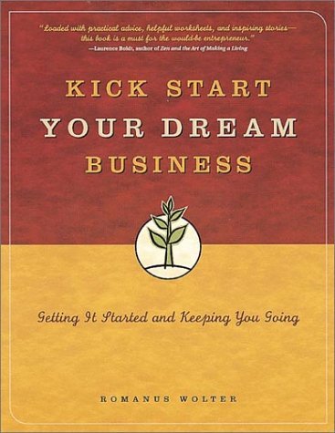 Beispielbild fr Kick Start Your Dream Business: Getting It Started and Keeping You Going zum Verkauf von Wonder Book