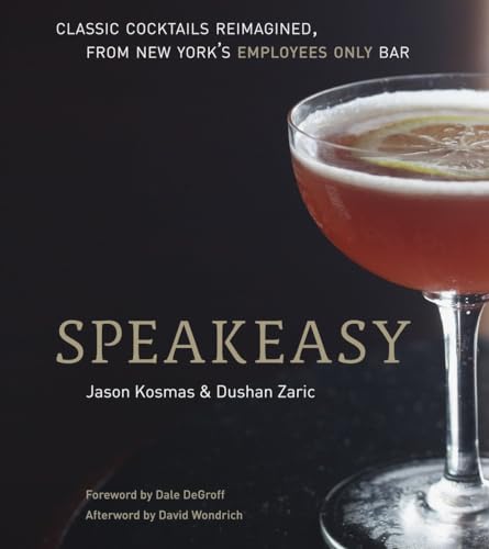 9781580082532: Speakeasy: The Employees Only Guide to Classic Cocktails Reimagined [A Cocktail Recipe Book]