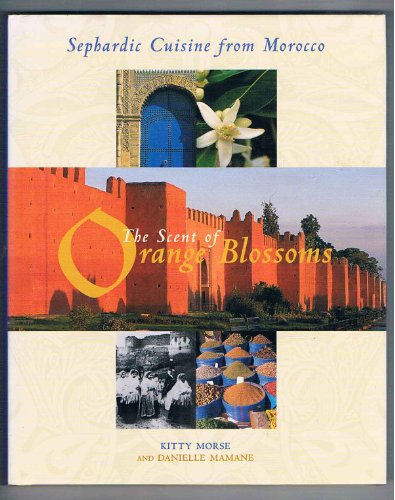 Imagen de archivo de The Scent of Orange Blossoms: Sephardic Cuisine from Morocco a la venta por Pink Casa Antiques