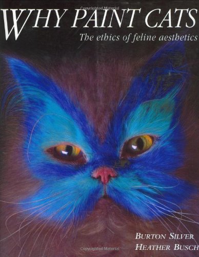 Beispielbild fr Why Paint Cats: The Ethics of Feline Aesthetics zum Verkauf von Goodwill of Colorado