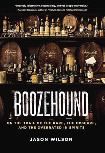 Stock image for Boozehound: On the Trail of the Rare, the Obscure, and the Overrated in Spirits [A Travel and Cocktail Recipe Book] for sale by Gulf Coast Books