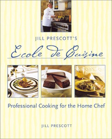 Beispielbild fr Jill Prescott's Ecole de Cuisine: Professional Cooking for the Home Chef zum Verkauf von SecondSale