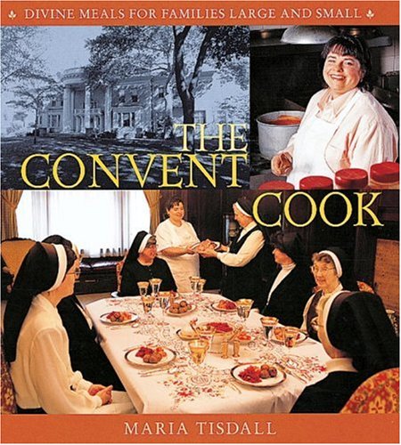 Stock image for The Convent Cook: Divine Meals for Families Large and Small for sale by More Than Words