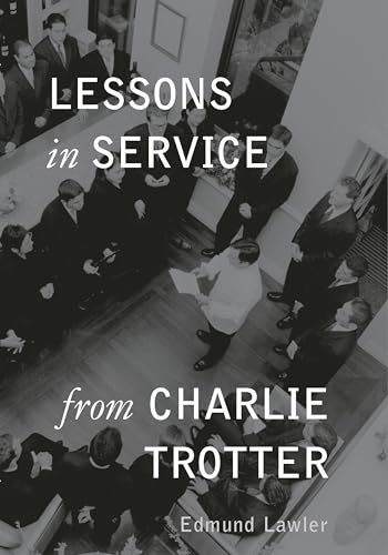 Lessons in Service from Charlie Trotter (Lessons from Charlie Trotter) (9781580083157) by Lawler, Edmund