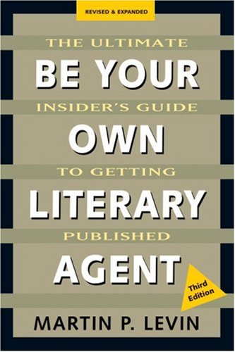 Imagen de archivo de Be Your Own Literary Agent: The Ultimate Insider's Guide to Getting Published a la venta por Wonder Book