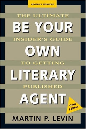 Be Your Own Literary Agent: The Ultimate Insider's Guide to Getting Published (9781580083386) by Levin, Martin P.