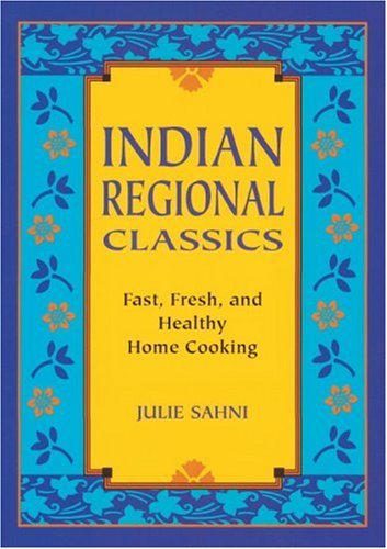 Beispielbild fr Indian Regional Classics: Fast, Fresh, and Healthy Home Cooking zum Verkauf von Goodwill