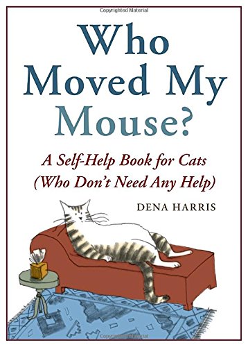 Stock image for Who Moved My Mouse?: A Self-Help Book for Cats (Who Don't Need Any Help) for sale by SecondSale