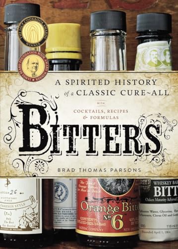 Beispielbild fr Bitters : A Spirited History of a Classic Cure-All, with Cocktails, Recipes, and Formulas zum Verkauf von Better World Books