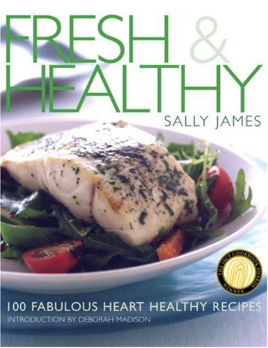 Fresh and Healthy: 100 Fabulous Heart Healthy Recipes (9781580083928) by James, Sally