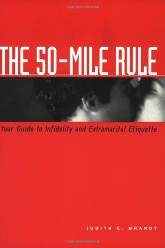 Beispielbild fr The 50-Mile Rule: Your Guide to Infidelity and Extramarital Etiquette zum Verkauf von BooksRun