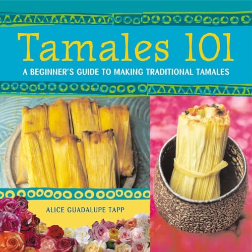 Stock image for Tamales 101: A Beginners Guide to Making Traditional Tamales [A Cookbook] for sale by KuleliBooks