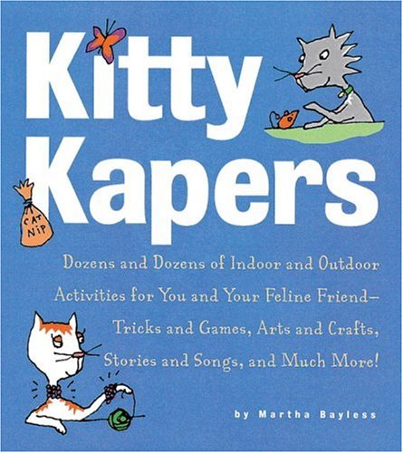 9781580084383: Kitty Kapers: Dozens and Dozens of Indoor and Outdoor Activities for You and Your Feline Friend - Tricks and Games, Arts and Crafts,