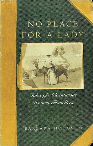 Beispielbild fr No Place for a Lady : Tales of Adventurous Women Travelers zum Verkauf von Better World Books