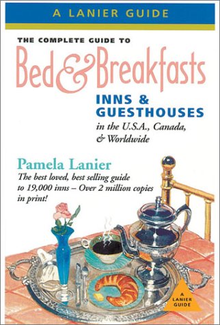 Stock image for The Complete Guide to Bed & Breakfasts, Inns & Guesthouses: In the U.S.A., Canada, and Worldwide for sale by The Book Spot