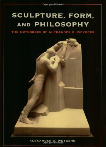 Sculpture, Form, and Philosophy: The Notebooks of Alexander G. Weygers