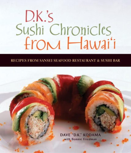 DK's Sushi Chronicles from Hawai'i: Recipes from Sansei Seafood Restaurant and Sushi Bar (9781580084673) by Bonnie Friedman; Dave