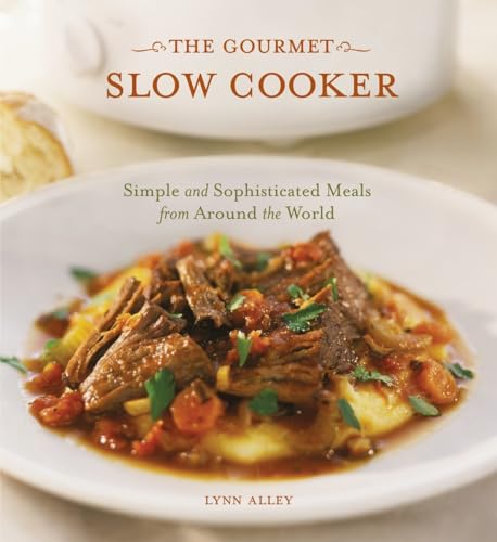 Imagen de archivo de The Gourmet Slow Cooker: One-Pot Meals from around the World: Simple and Sophisticated Meals from Around the World [A Cookbook] a la venta por WorldofBooks