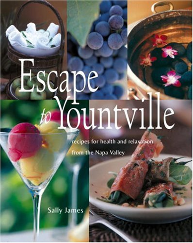 Beispielbild fr Escape to Yountville: Recipes for Health and Relaxation from the Napa Valley zum Verkauf von HPB-Ruby