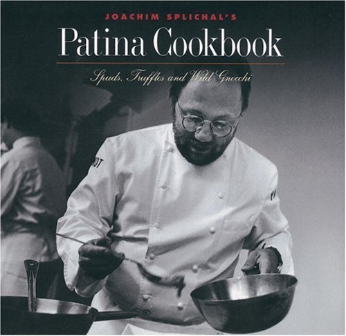 Joachim Splichal's Patina Cookbook: Spuds, Truffles and Wild Gnocchi (9781580084970) by Splichal, Joachim; Perry, Charles