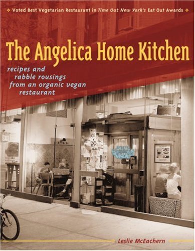 9781580085038: The Angelica Home Kitchen: Recipes and Rabble Rousings from an Organic, Vegan Restaurant