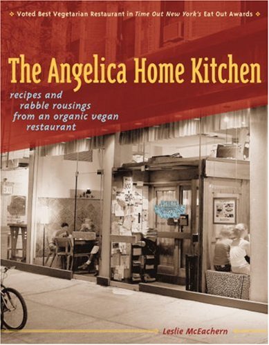 Stock image for The Angelica Home Kitchen: recipes and rabble rousings from an organic vegan restaurant for sale by Librarium