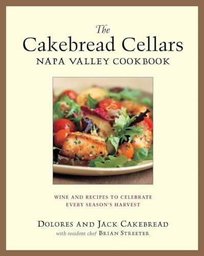 Stock image for The Cakebread Cellars Napa Valley Cookbook: Wine and Recipes to Celebrate Every Season's Harvest for sale by SecondSale