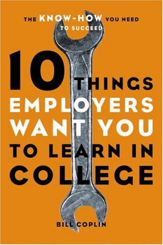 Beispielbild fr 10 Things Employers Want You to Learn in College: The Know-How You Need to Succeed zum Verkauf von SecondSale