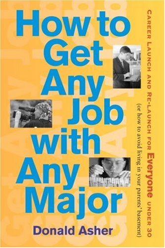 9781580085397: How to Get Any Job with Any Major: Career Launch and Re-launch for Everyone Under 30 (or How to Avoid Living in Your Parent's Basement)