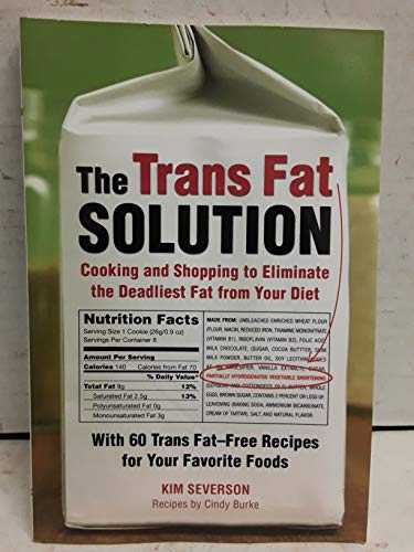 Stock image for The Trans Fat Solution: Cooking/Shopping to Eliminate the Deadliest Fat for sale by Top Notch Books