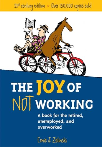 9781580085526: The Joy of Not Working: A Book for the Retired, Unemployed and Overworked- 21st Century Edition