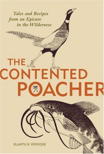 9781580085540: The Contented Poacher's Epicurean Odyssey: Tales and Recipes from a Gourmet in the Wilderness
