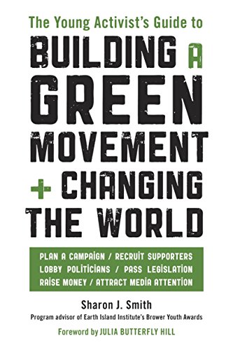 Beispielbild fr The Young Activist's Guide to Building a Green Movement and Changing the World: Plan a Campaign, Recruit Supporters, Lobby Politicians, Pass Legislation, Raise Money, Attract Media Attention zum Verkauf von SecondSale