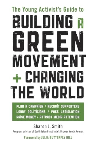 Stock image for The Young Activist's Guide to Building a Green Movement and Changing the World: Plan a Campaign, Recruit Supporters, Lobby Politicians, Pass Legislation, Raise Money, Attract Media Attention for sale by SecondSale