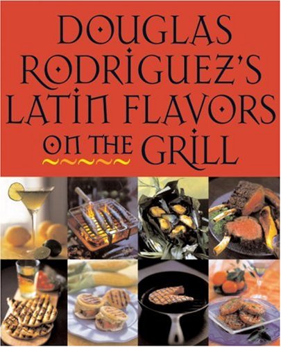 Beispielbild fr Douglas Rodriguez's Latin Flavors on the Grill zum Verkauf von Better World Books