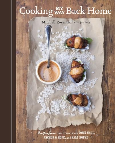 Cooking My Way Back Home: Recipes from San Francisco's Town Hall, Anchor & Hope, and Salt House [A Cookbook] (9781580085922) by Rosenthal, Mitchell; Pult, Jon