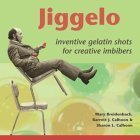 Stock image for Jiggelo: Inventive Gelatin Shots for Creative Imbibers for sale by SecondSale