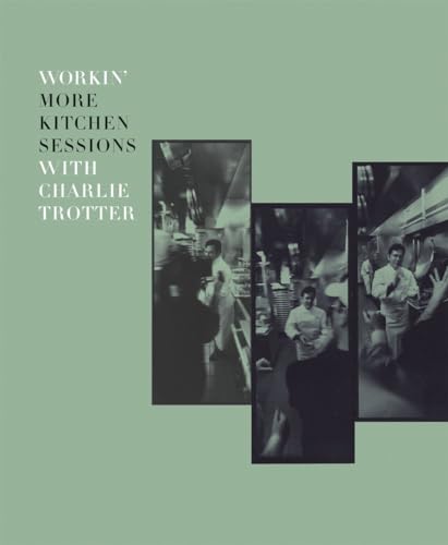 9781580086134: Workin' More Kitchen Sessions with Charlie Trotter: [A Cookbook]