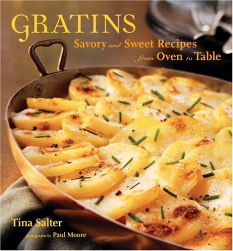 Beispielbild fr Gratins: Savory and Sweet Recipes from Oven to Table zum Verkauf von SecondSale