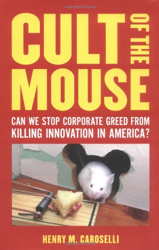 Stock image for Cult of the Mouse: Can We Stop Corporate Greed From Killing Innovation in America? for sale by KingChamp  Books