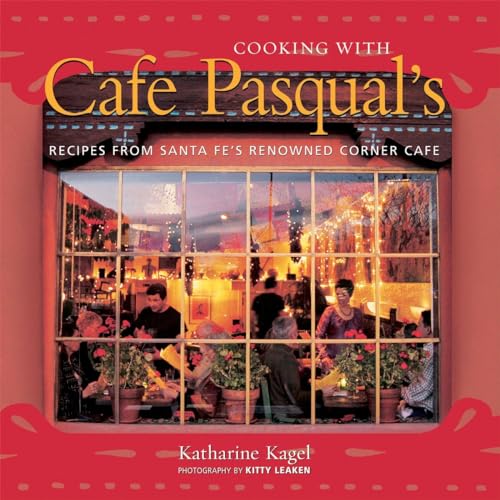 Imagen de archivo de Cooking with Cafe Pasqual's: Recipes from Santa Fe's Renowned Corner Cafe [A Cookbook] a la venta por West Coast Bookseller