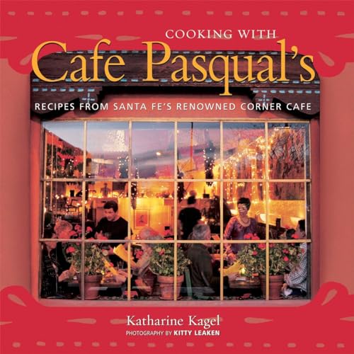 Stock image for Cooking with Cafe Pasqual's: Recipes from Santa Fe's Renowned Corner Cafe [A Cookbook] for sale by SecondSale