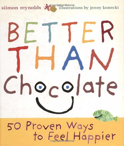 Beispielbild fr Better Than Chocolate : 50 Proven Ways to Feel Happier zum Verkauf von Better World Books