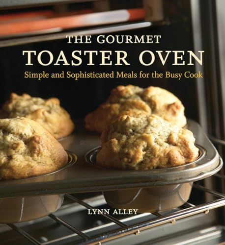 Imagen de archivo de The Gourmet Toaster Oven: Simple and Sophisticated Meals for the Busy Cook [A Cookbook] a la venta por Gulf Coast Books